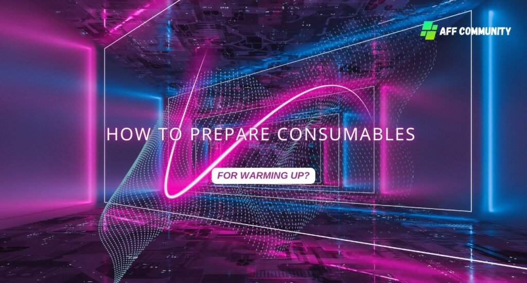 How to prepare consumables for warming up?