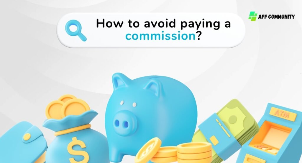 How to avoid paying a commission?