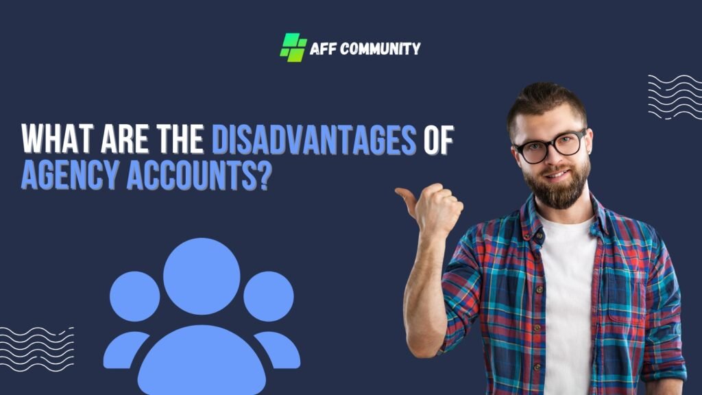 What are the disadvantages of agency accounts